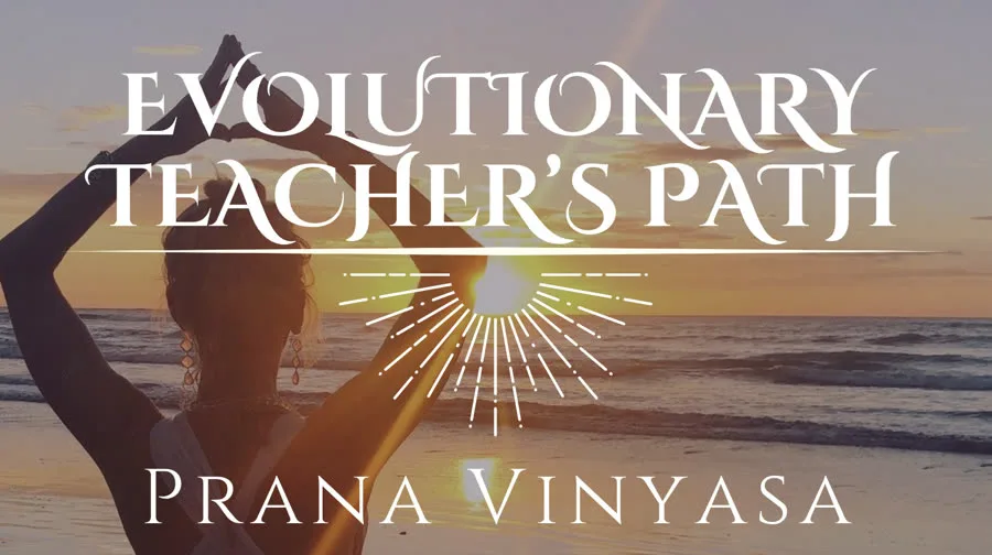 Evolutionary Teacher's Path, Prana Vinyasa