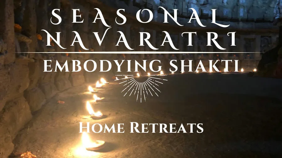Seasonal Navaratri, embodying Shakti, home retreats